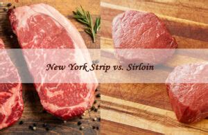 New York Strip Vs Sirloin Notable Differences To Know