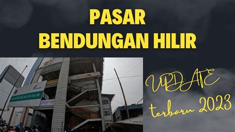 UPDATE TERBARU KONDISI PASAR BENDUNGAN HILIR 2023 BENDUNGAN HILIR