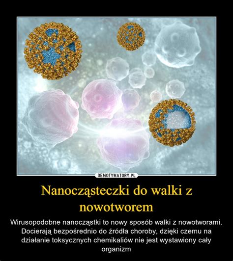 Nanocz Steczki Do Walki Z Nowotworem Demotywatory Pl