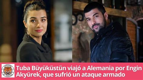 Tuba B Y K St N Viaj A Alemania Por Engin Aky Rek Que Sufri Un