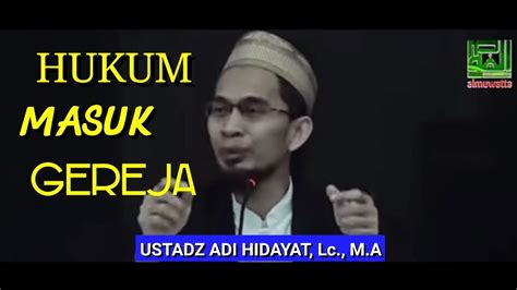 Hukum Masuk Gereja Ustadz Adi Hidayat Lc M A Youtube