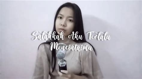 Salahkah Aku Terlalu Mencintaimu Fatin Shidqia Cover By Aulia Youtube