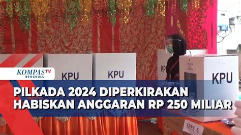 Pilkada 2024 Diperkirakan Habiskan Anggaran Rp 250 Miliar YouTube