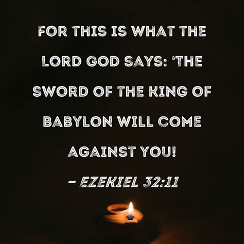 Ezekiel 32:11 For this is what the Lord GOD says: 'The sword of the