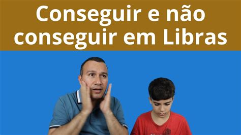 SINAL DE CONSEGUIR E NÃO CONSEGUIR EM LIBRAS YouTube