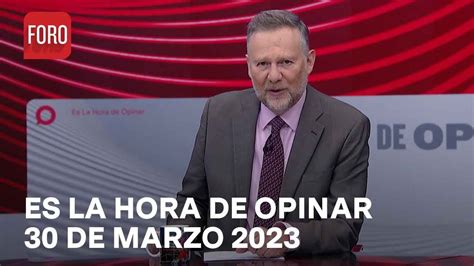 Es La Hora De Opinar Programa Completo 30 De Marzo 2023 YouTube