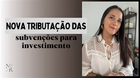 Nova Tributa O Das Subven Es Para Investimento Youtube