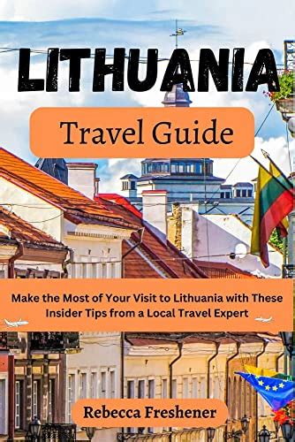 Lithuania Travel Guide Make The Most Of Your Visit To Lithuania With