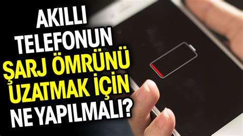 Akıllı telefonun şarj ömrünü uzatmak için ne yapılmalı