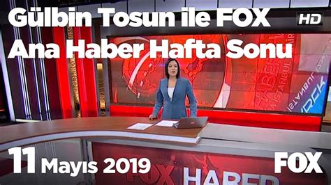 11 Mayıs 2019 Gülbin Tosun ile FOX Ana Haber Hafta Sonu YouTube