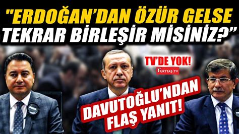 Erdoğan dan özür gelse tekrar Ak Parti ye döner misiniz sorusuna