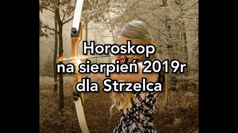 Horoskop na sierpień 2019r dla Strzelca YouTube