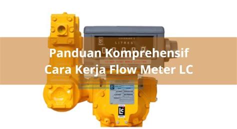 Panduan Komprehensif Cara Kerja Flow Meter Lc