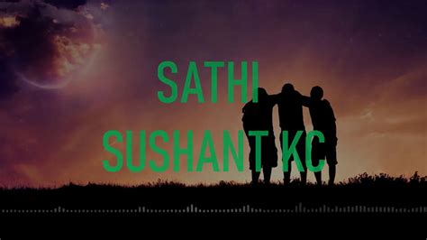 Sathi Sushant Kc Official Lyrics Video Youtube