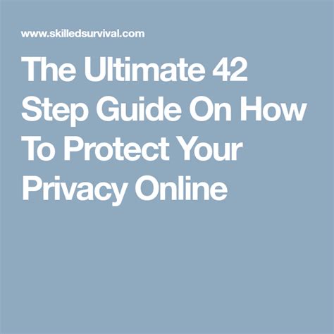 The Ultimate 42 Step Guide On How To Protect Your Privacy Online