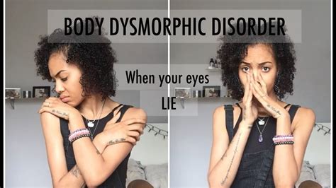 Body Dysmorphic Disorder What I See What I Don T And What We Need To Know Youtube