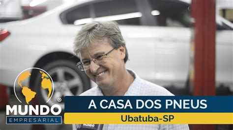 Ubatuba Pneus - A CASA DOS PNEUS - UBATUBA/SP - MUNDO EMPRESARIAL - YouTube