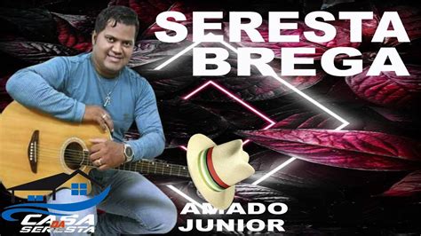 AMADO JUNIOR SERESTA BREGA SERESTA XONADA O MELHOR DA SERESTA