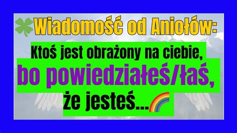 Wiadomość od Aniołów Ktoś jest obrażony na ciebie bo powiedziałeś