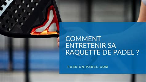 Comment Entretenir Sa Raquette De Padel