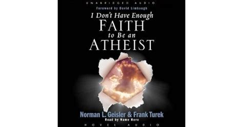 I Dont Have Enough Faith To Be An Atheist By Norman L Geisler