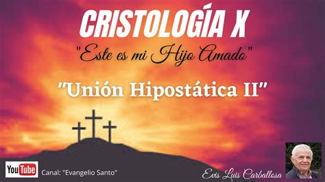 Cristolog A Uni N Hipost Tica Ii Parte Hno Evis Luis Carballosa