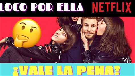 Reseña LOCO POR ELLA PELICULA NETFLIX YouTube