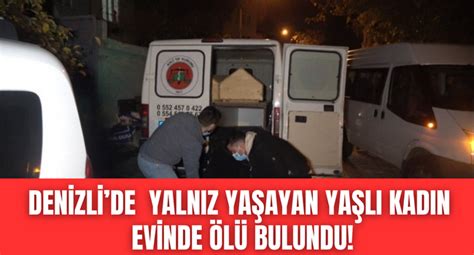 Denizli de yalnız yaşayan kadın evinde ölü bulundu