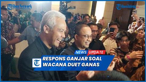 Ganjar Tak Keberatan Wacana Duet Dengan Anies Baswedan Sah Sah Aja