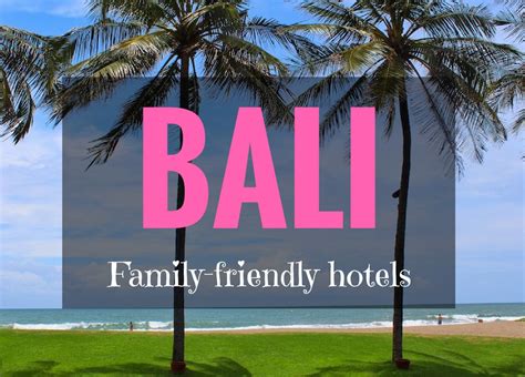 The Best Family-Friendly Hotels in Bali | Mum on the Move