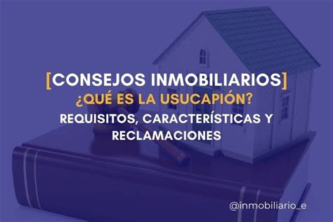 Qué es la usucapión Requisitos características y reclamaciones