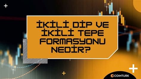 İkili Dip ve İkili Tepe Formasyonu Nedir COINTURK