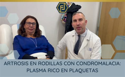 Artrosis En Rodillas Con Condromalacia Plasma Rico En Plaquetas Dr