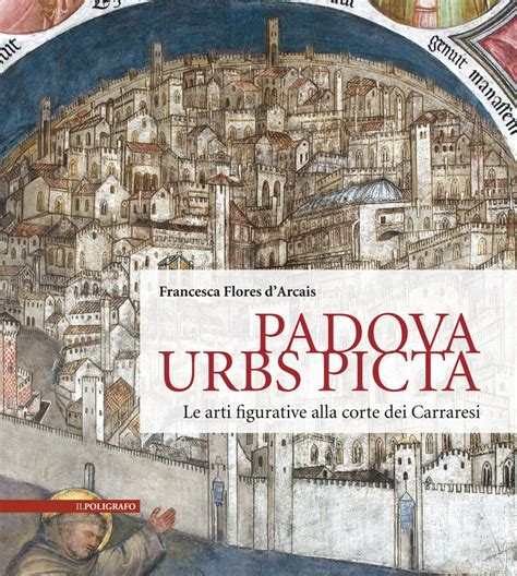 Padova Urbs Picta Le Arti Alla Corte Dei Carraresi Aedificium Luoghi