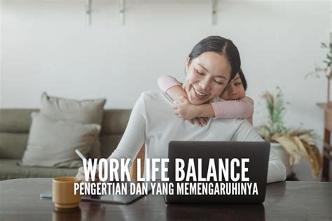 work life balance  faktor  mempengaruhinya mai