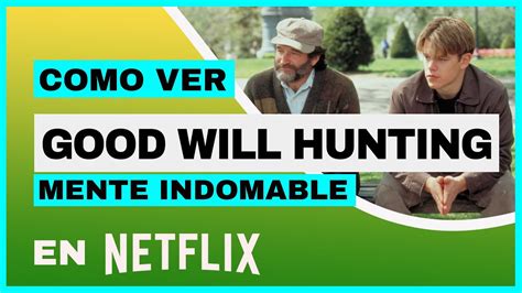 GOOD WILL HUNTING EN NETFLIX Cómo ver la película MENTE INDOMABLE