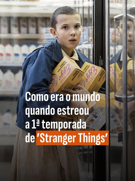 Quando Lançou A Primeira Temporada De Stranger Things - Como era o mundo quando estreou a 1ª temporada de Stranger Things