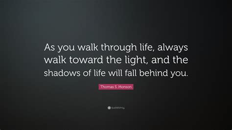 Thomas S Monson Quote As You Walk Through Life Always Walk Toward