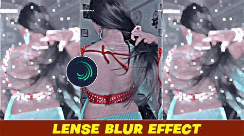 Lens Blur Effect Video Editing In Alight Motion New Blur Effect Video