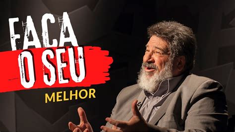 Faça o seu melhor MÁRIO SÉRGIO CORTELLA MOTIVAÇÃO ASSISTA ESSE