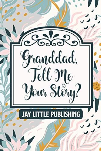 Granddad Tell Me Your Story A Fill In Journal For Your Special