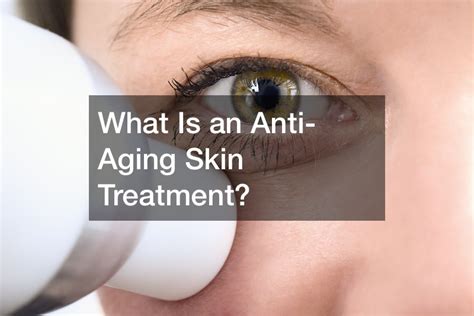 What Is An Anti Aging Skin Treatment Exercise Tips For Women