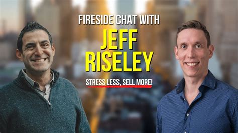 Fireside Chat With Jeff Riseley Stress Less Sell More Youtube