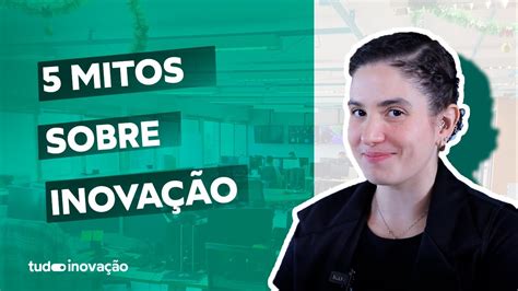 5 Mitos Sobre Inovação Youtube