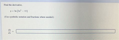 Solved Find The Derivative Y Ln 2x2 11 Use Symbolic