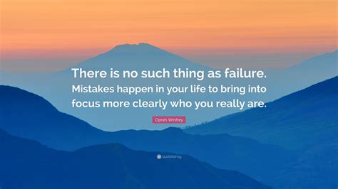 Oprah Winfrey Quote “there Is No Such Thing As Failure Mistakes Happen In Your Life To Bring