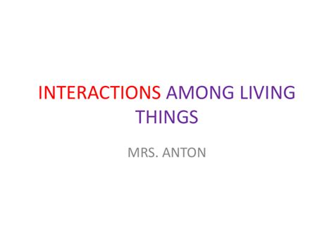 INTERACTIONS AMONG LIVING THINGS