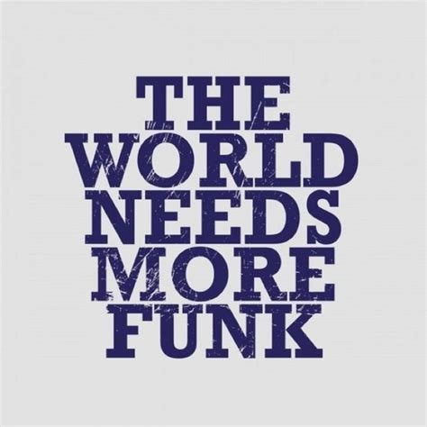 More Funk Amazing Quotes Great Quotes Inspirational Quotes Funky