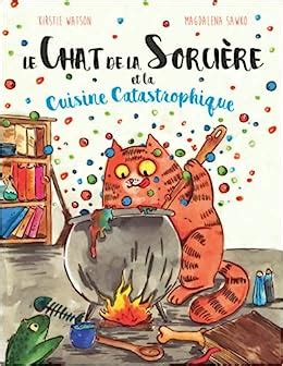 Le Chat De La Sorci Re Et La Cuisine Catastrophique Watson Kirstie