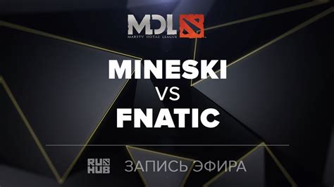 Mineski Vs Fnatic Mdl Sea Quals Game Mortalles Youtube